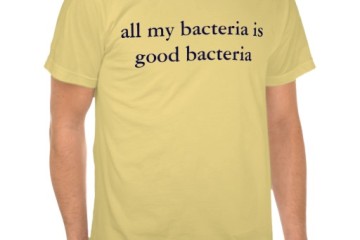 my_bacteria_is_good_bacteria_zazzle